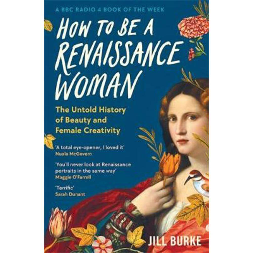 How to be a Renaissance Woman: The Untold History of Beauty and Female Creativity (Paperback) - Jill Burke